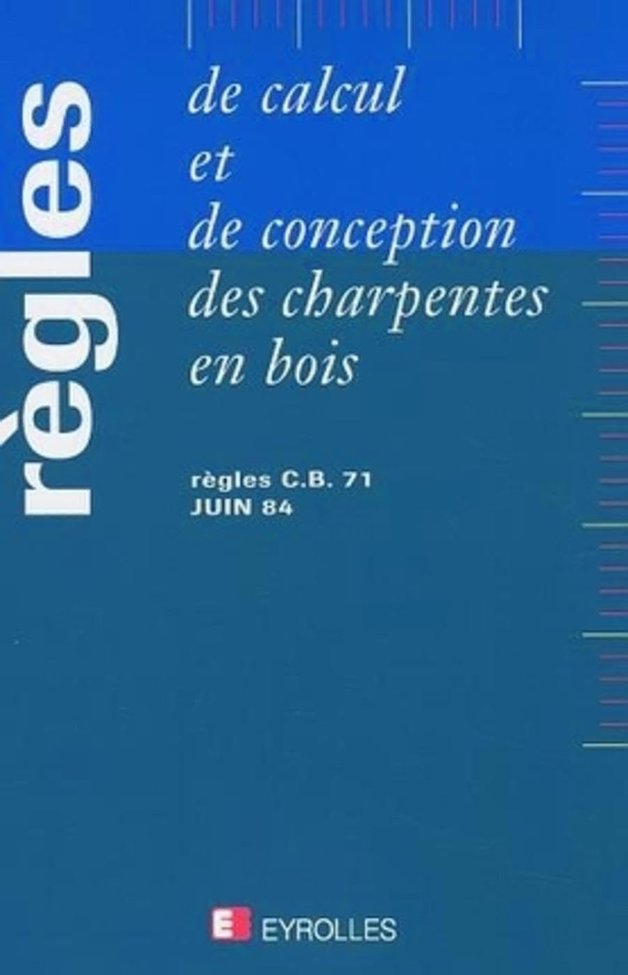Règles de calcul et de conception de charpentes en bois 9782212100808