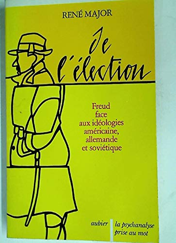De l'élection: Freud face aux idéologies américaine, allemande et soviétique 9782700721447
