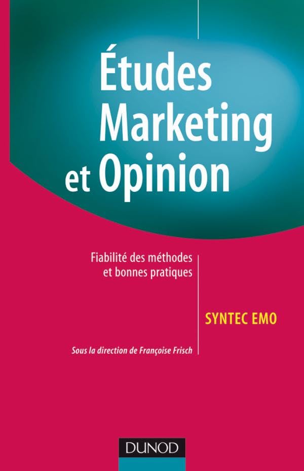 Les études Marketing et Opinion - Fiabilité des méthodes et bonnes pratiques: Fiabilité des méthodes et bonnes pratiques 9782100513284