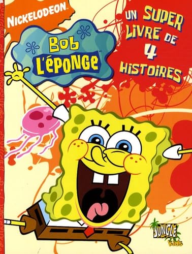 BOB L'EPONGE - UN SUPER LIVRE DE 4 HISTOIRES 9782874425288