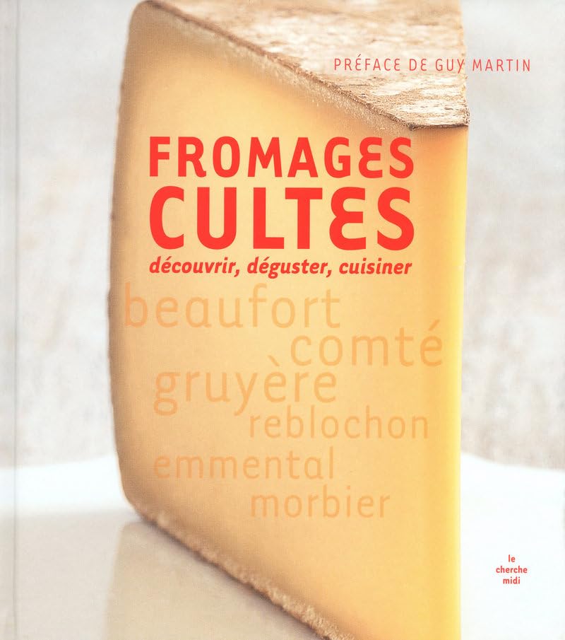 Fromages cultes: Découvrir, déguster, cuisiner 9782749115627