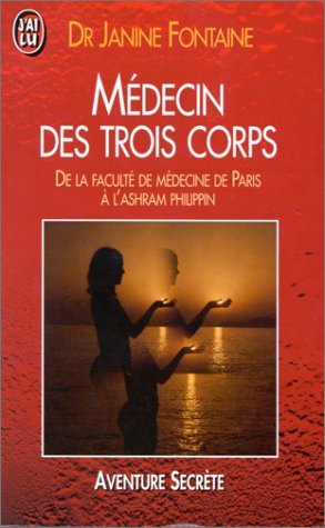 Medecin Des Trois Corps. De La Faculte De Medecine De Paris A L'Ashram Philippin 9782277234081
