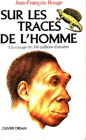 Sur les traces de l'homme / un voyage de 300 millions d'annees 9782855653372