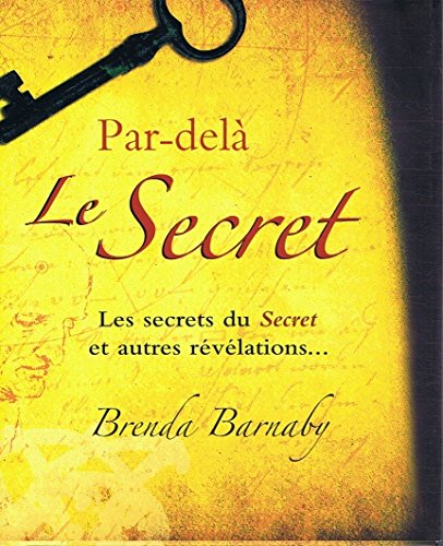Par-delà Le Secret: Les secrets du Secret et autres révélations. 9782286041403