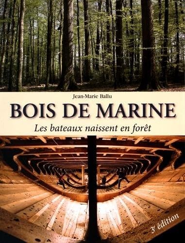Bois de marine : Les bateaux naissent en forêt 9782916525259