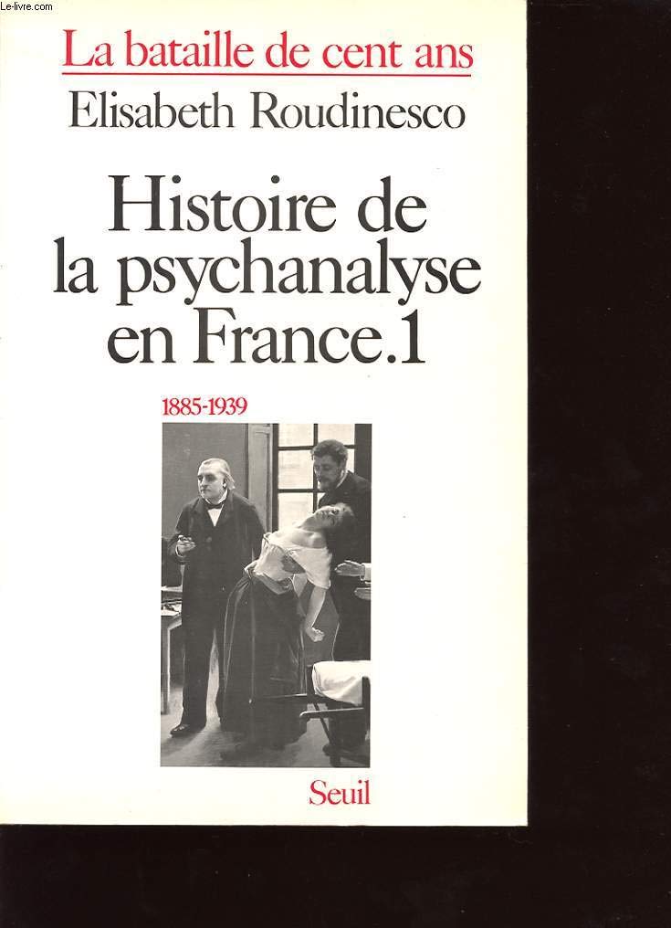 Histoire de la psychanalyse en France, tome 1 : La bataille de cent ans, 1885-1939 9782020093460