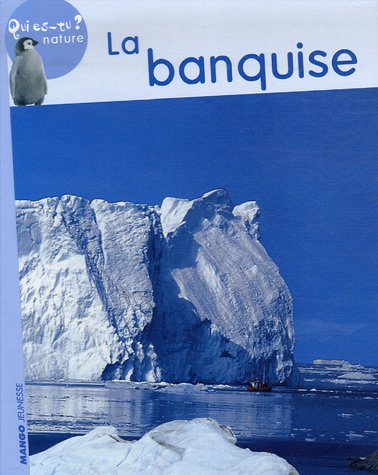 La banquise: Qui es-tu ? Nature 9782740421826