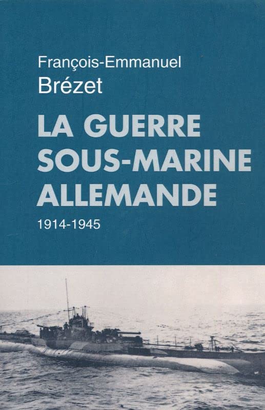 La guerre sous-marine allemande. 1914-1945 9782286140687