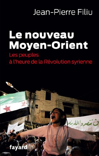 Le Nouveau Moyen-Orient: Les peuples à l'heure de la révolution syrienne 9782213671673