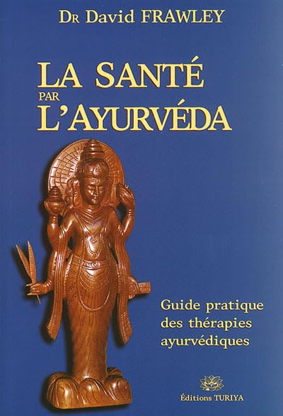 La santé par l'Ayurvéda: Guide pratique des thérapies ayurvédiques 9782951801929