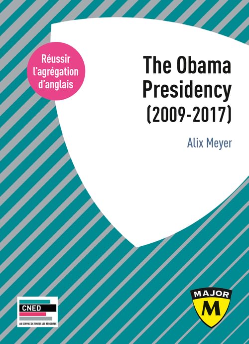 Agrégation anglais 2021. The Obama Presidency (2009-2017) 9791035808839