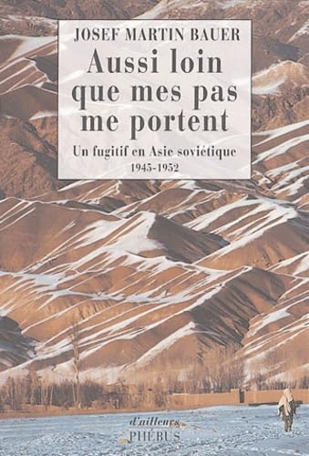 Aussi loin que mes pas me portent : La Traversée de l'Asie d'un fugitif allemand évadé du Goulag, 1949-1952 9782859409951