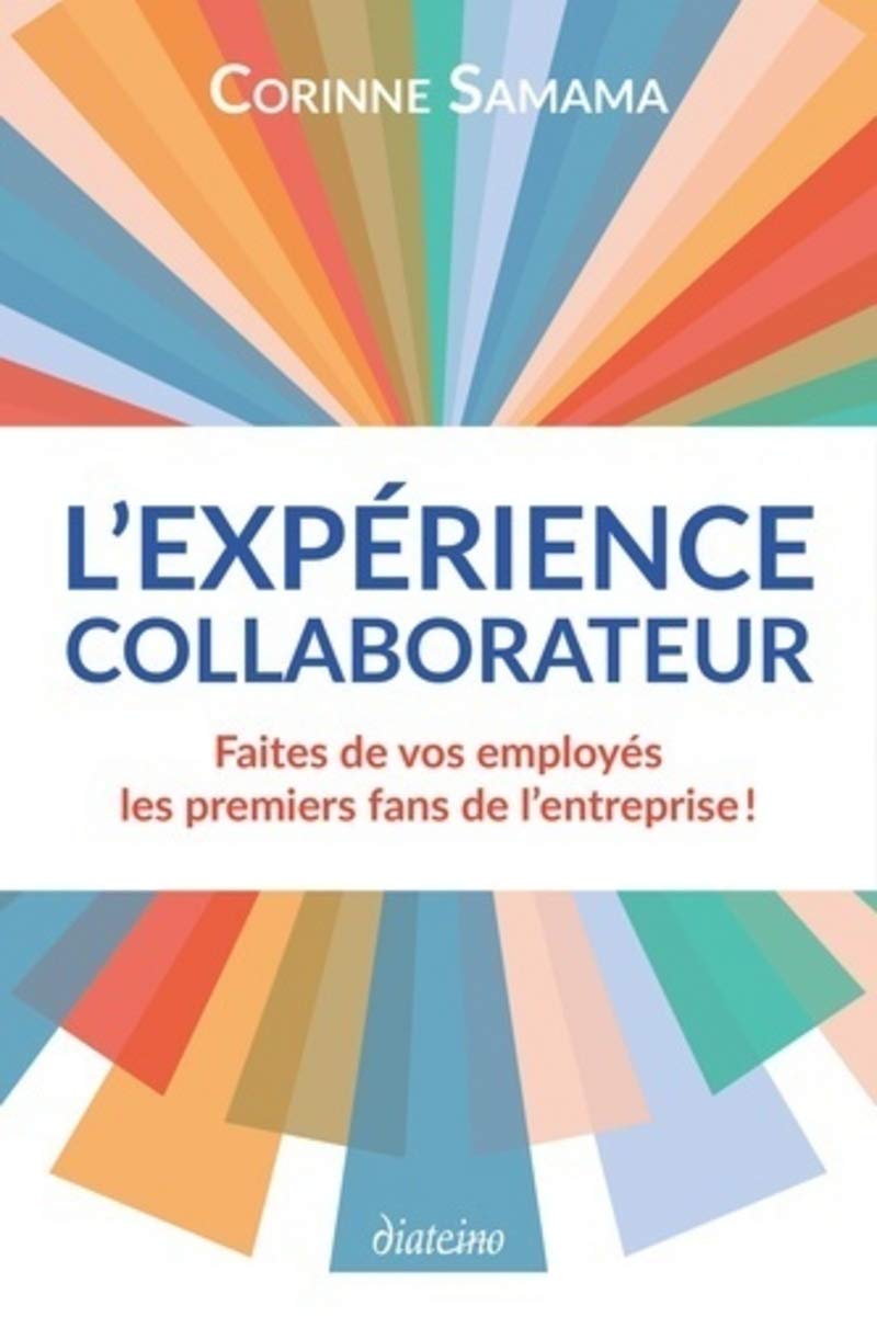 L'Expérience Collaborateur: Faites de vos employés les premiers fans de votre entreprise ! 9782354562694