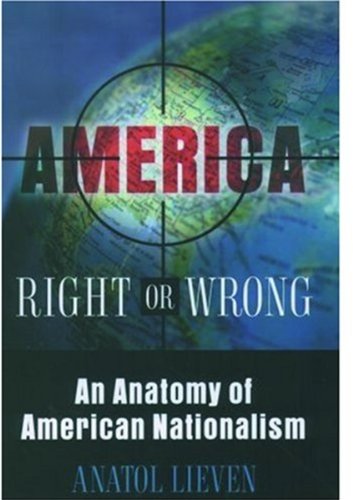 America Right Or Wrong: An Anatomy Of American Nationalism 9780195168402