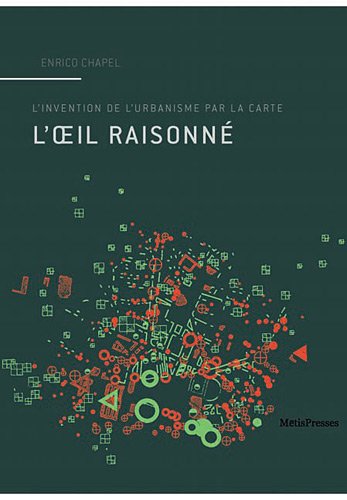 L'oeil raisonné. L'invention de l'urbanisme par la carte 9782940406166