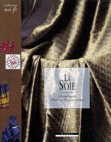 La Soie. Mythologies D'Hier Et D'Aujourd'Hui 9782867387821