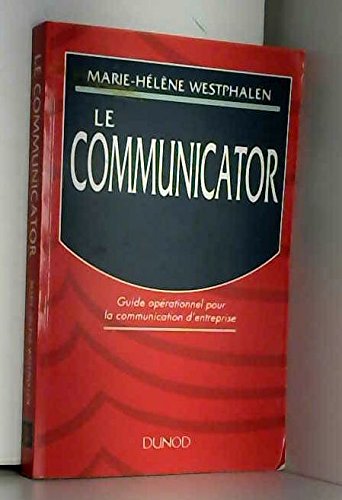 Le communicator: Guide opérationnel pour la communication d'entreprise 9782100027774