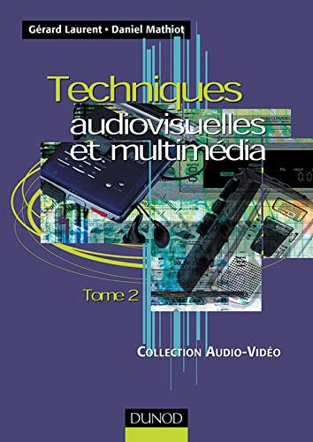 Techniques audiovisuelles et multimédia, tome 2 : Réception satellite, ampli, enceinte, magnétophone, disques lasers, lecteurs, graveurs, micro-informatique et multimédia 9782100052134