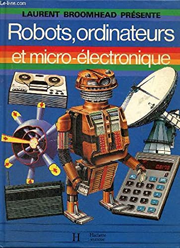 Robots, ordinateurs et micro-électronique (Laurent Broomhead présente) 9782010102967