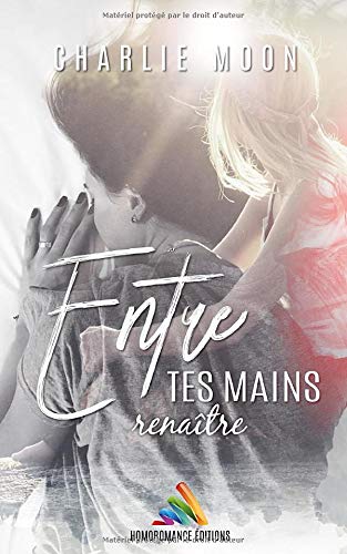 Entre tes mains, renaître: Livre lesbien, roman lesbien 9781079293524