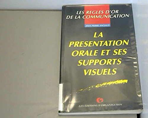 Les règles d'or de la communication : La présentation orale et ses supports visuels 9782708115149