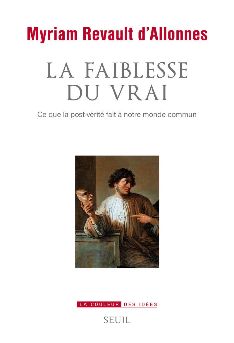 La Faiblesse du vrai: Ce que la post-vérité fait à notre monde commun 9782021383041