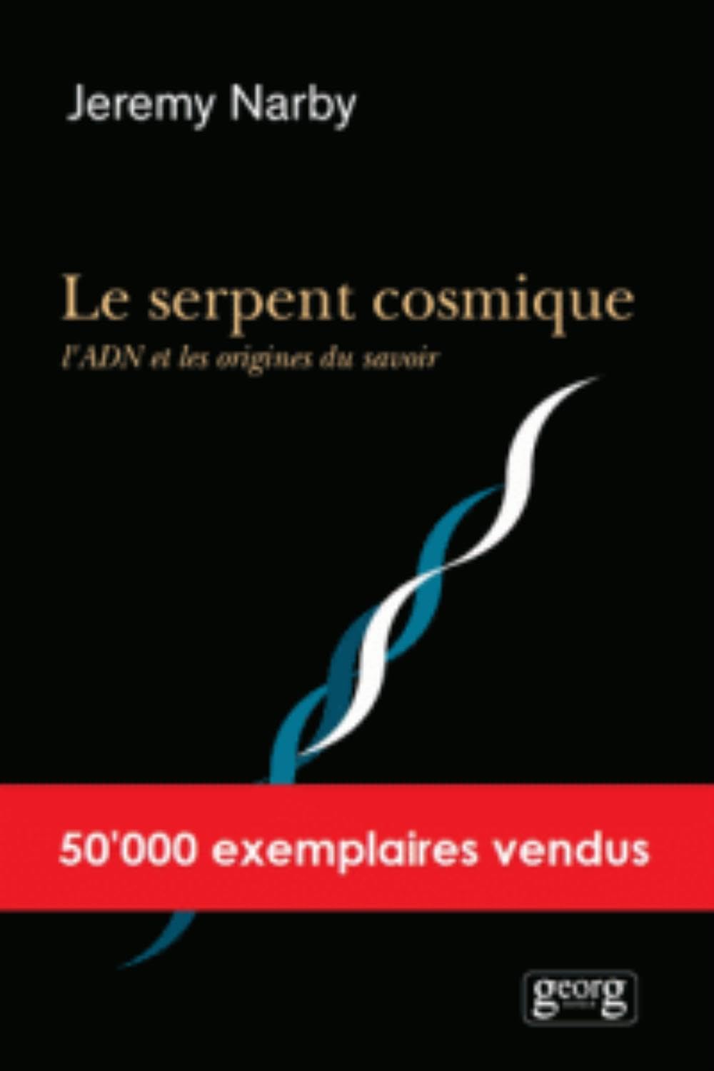 Le serpent cosmique, l'ADN et les origines du savoir 9782825704950