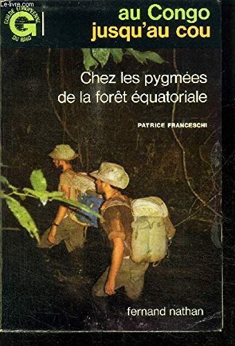 Au congo jusqu'au cou chez les pygmées de la forêt équatoriale