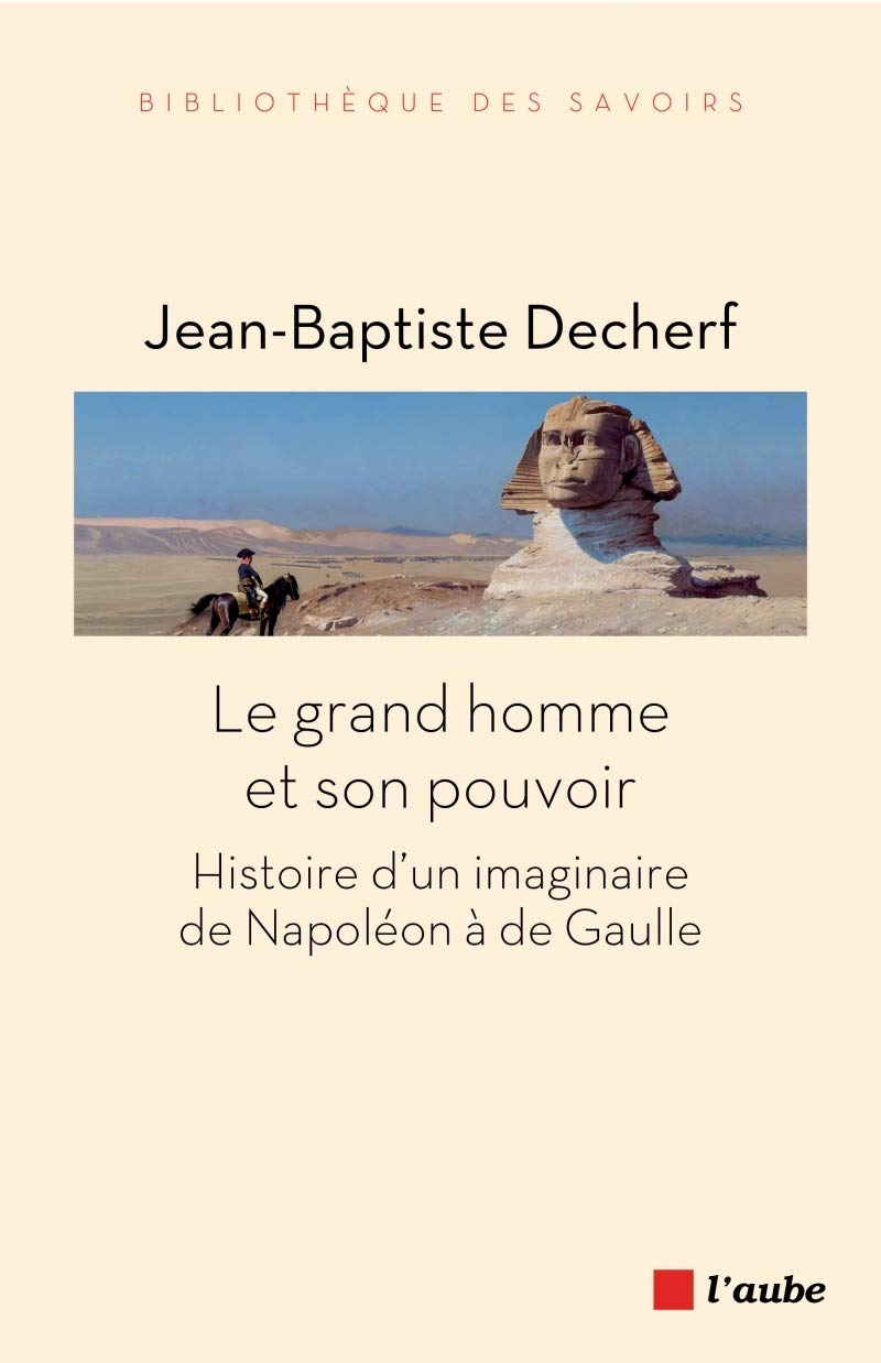 Le grand homme et son pouvoir: Histoire d'un imaginaire de Napoléon à de Gaulle 9782815922272