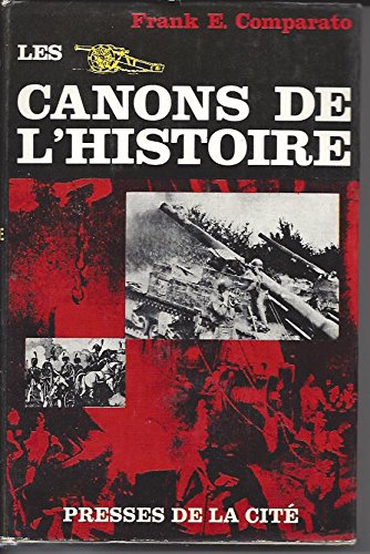 Frank E. Comparato. Les Canons de l'histoire : EAge of great gunse. Traduction de René Jouan