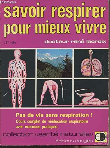 Savoir respirer pour mieux vivre: Pas de vie sans respiration ! cours complet de rééducation respiratoire avec exercices pratiques 9782703300595