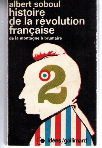 Histoire de la revolution francaise. de la montagne a brumaire. collection: idees n° 46