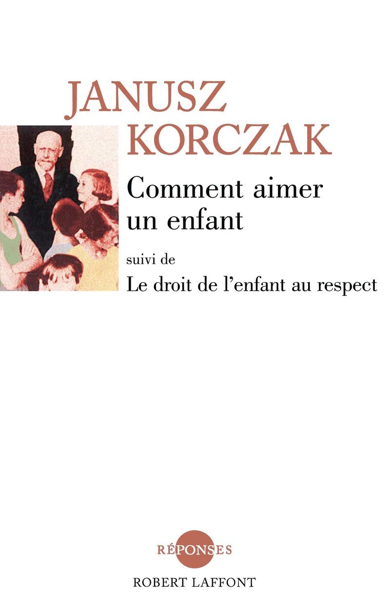 Comment aimer un enfant: suivi de Le droit de l'enfant au respect 9782221107461