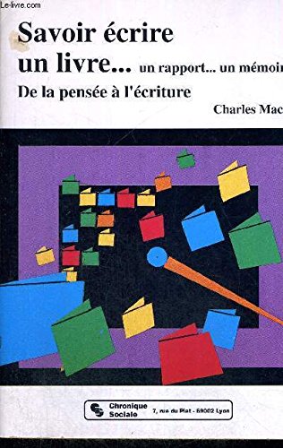 Savoir écrire un livre - un rapport - un mémoire : De la pensée à l'écriture 9782850081477