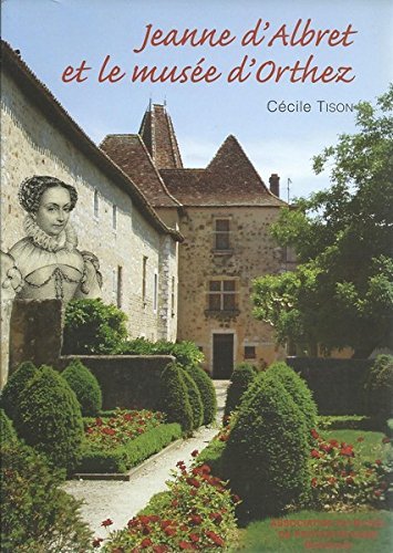 Jeanne d'Albret et le musée d'Orthez 9782914989039
