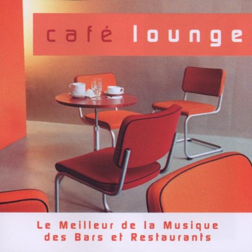 Cafe Lounge-Le Meilleur De La Musique des Bars Et Restaurants 0743254328529