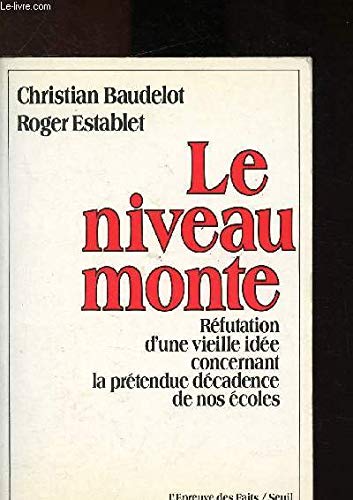 Le Niveau monte. Réfutation d'un vieille idée concernant la prétendue décadence de nos écoles 9782020103855