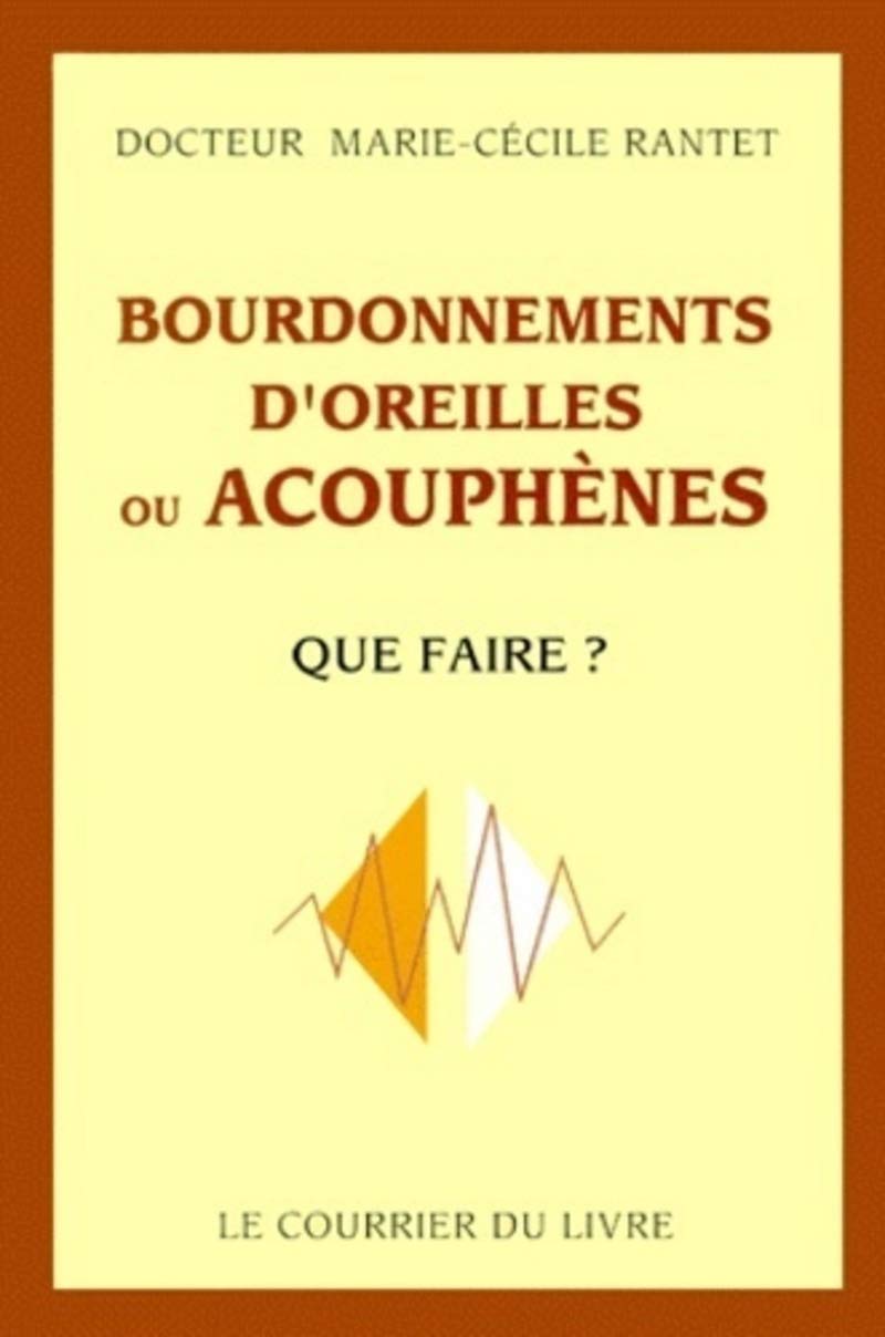 Bourdonnements d'oreilles ou acouphènes - que faire ? 9782702904039