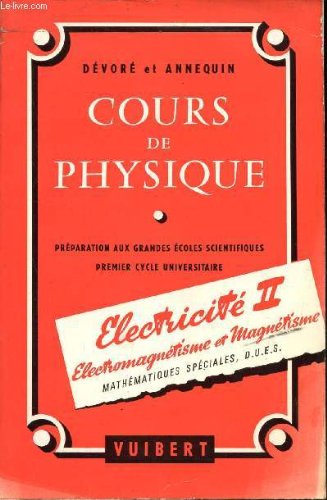 Cours de physique : Electricite 2, Electromagnétisme et Magnétisme Préparation aux grandes écoles scientifiques Premier cycle universitaire Mathématiques spéciales, D.U.E.S.