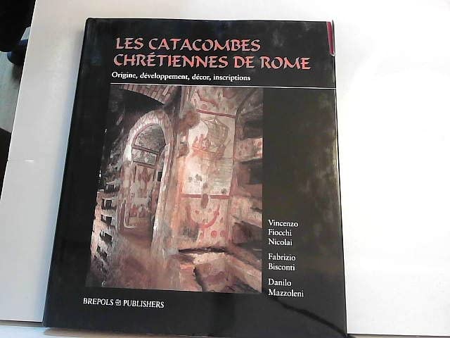 Les catacombes chrétiennes de Rome. Origine, développement, décor, inscriptions 9782503509822