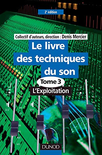 Livre des techniques du son, tome 3. L'exploitation 9782100041343