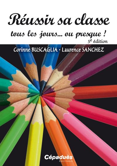 Réussir sa classe tous les jours ou presque ! 9782364931534