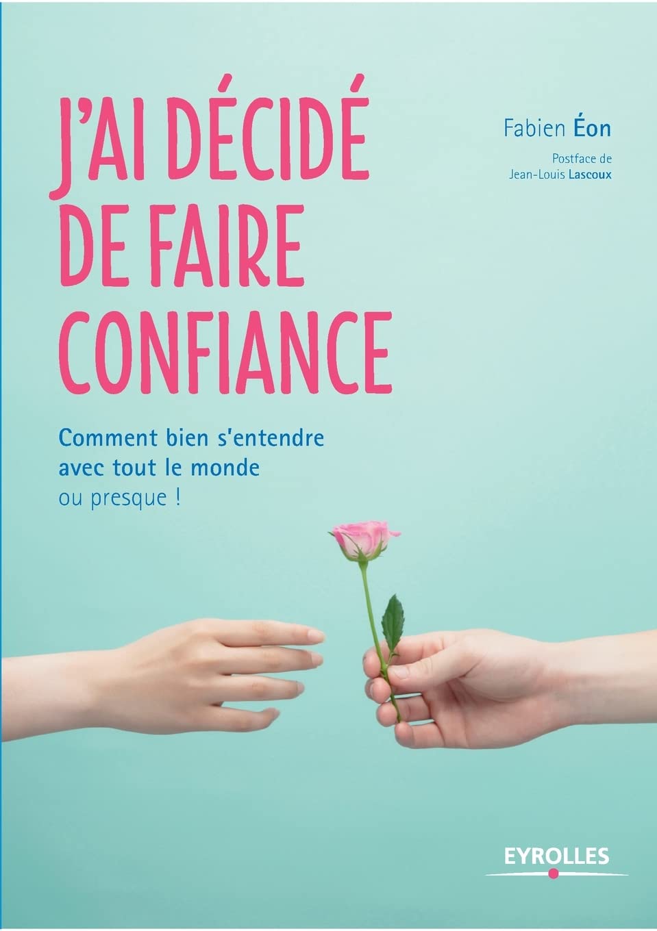 J'ai décidé de faire confiance: Comment bien s'entendre avec tout le monde ou presque ! 9782212560466