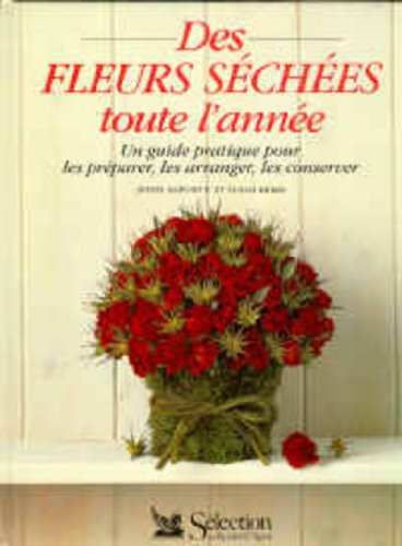 Des fleurs séchées toute l'année: Un guide pratique pour les préparer, les arranger, les conserver 9782709805254