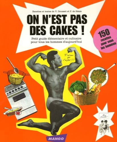 On n'est pas des cakes !: 150 recettes pour nous les hommes 9782842706050