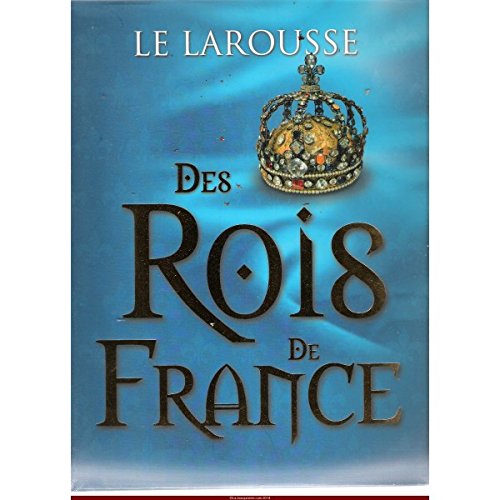 LE LAROUSSE DES ROIS DE FRANCE 9782298022759