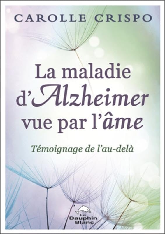 La maladie d'Alzheimer vue par l'âme - Témoignage de l'au-delà 9782897882587