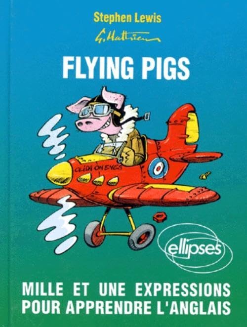 Flying Pigs. Mille Et Une Expressions Pour Apprendre L'Anglais 9782729843335