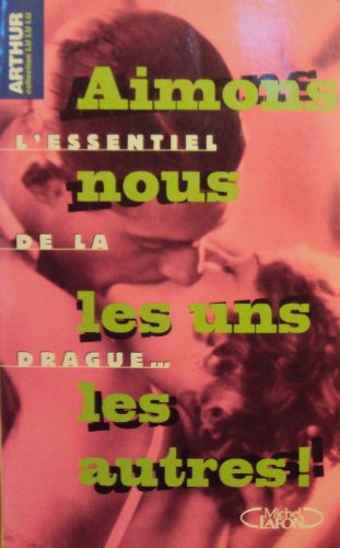 Aimons-nous les uns les autres !: L'essentiel de la drague 9782840981589