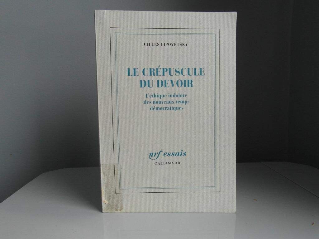 Le Crépuscule du devoir: L'éthique indolore des nouveaux temps démocratiques 9782070728213